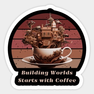 Building Worlds Starts with Coffee Coffee Lovers Sticker